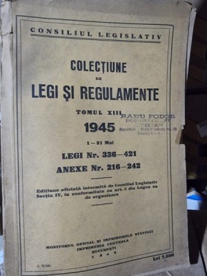 Colectiune de legi si regulamente tomul XIII 1945 legi nr.336 - 421 foto