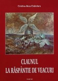 Claunul la raspantie de veacuri (cu semnatura autoarei) - 2008 - Cristina Anca Ciubotaru (AR111)