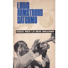 Louis Armstrong - Viata mea la New Orleans
