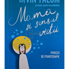 Irvin Yalom - Mama si sensul vietii (editia 2018)