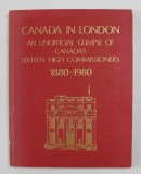 CANADA IN LONDON: AN UNOFFICIAL GLIMPSE OF CANADA&#039;S SIXTEEN HIGH COMMISSIONERS: 1880-1980 compiled by NANCY GELBER