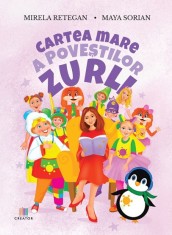 Cartea mare a povestilor Zurli - Mirela Retegan, Maya Sorian - Creator-Libris