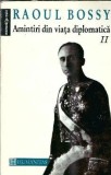 Amintiri din viata diplomatica Volumul 2 Raoul Bossy Memorii Editura Humanitas 1993 Coperta Cartonata Carte Veche Carti Istorie