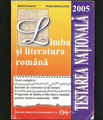 LIMBA ȘI LITERATURA ROM&amp;Acirc;NĂ - TESTARE NAȚIONALĂ - 2005 - MIORIȚA BACIU - BAREME foto