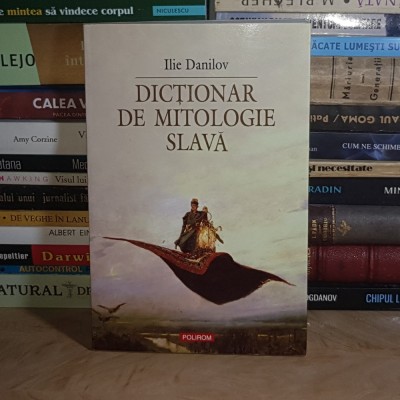 ILIE DANILOV - DICTIONAR DE MITOLOGIE SLAVA , POLIROM , 2007 * foto
