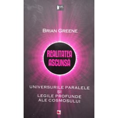 Realitatea Ascunsa. Universurile Paralele Si Legile Profunde - Brian Greene , F1009