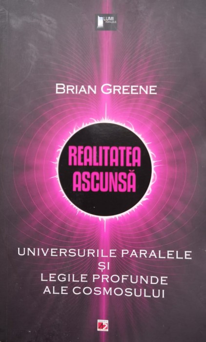 Realitatea Ascunsa. Universurile Paralele Si Legile Profunde - Brian Greene , F1009