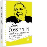 Jean Constantin. Ismail estem... intai mancam si pe urma luptam - Dan-Silviu Boerescu