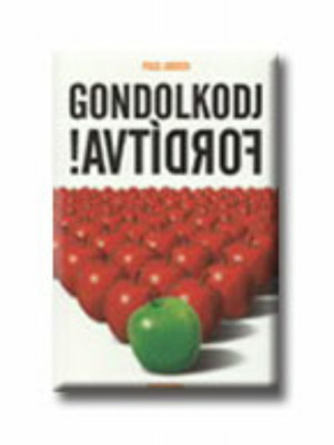 Gondolkodj ford&amp;iacute;tva! - Paul Arden foto