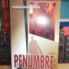 MAGDALENA CRISAN-PEREVERZA - PENUMBRE ( ROMAN ) , 2006 , AUTOGRAF / DEDICATIE !!