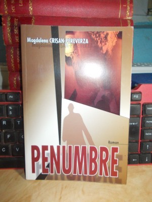 MAGDALENA CRISAN-PEREVERZA - PENUMBRE ( ROMAN ) , 2006 , AUTOGRAF / DEDICATIE !! foto