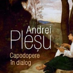 Capodopere in dialog - Andrei Plesu