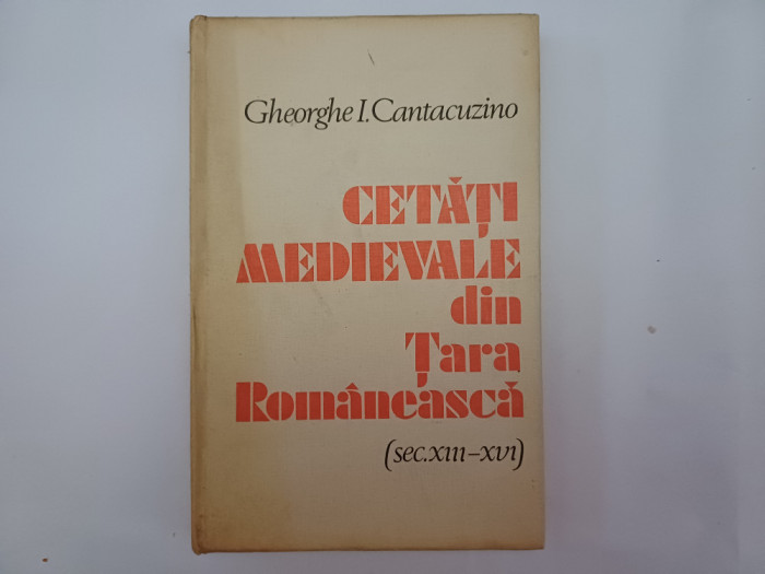 CETATI MEDIEVALE DIN TARA ROMANEASCA-GHEORGHE I.CANTACUZINO-1981 Z1.