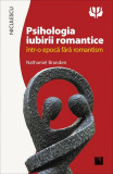 Psihologia iubirii romantice &icirc;ntr-o epocă fără romantism - Paperback brosat - Nathaniel Branden - Niculescu