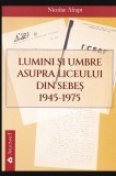 Lumini si umbre asupra liceului din Sebes1945-1975 / Nicolae Afrapt