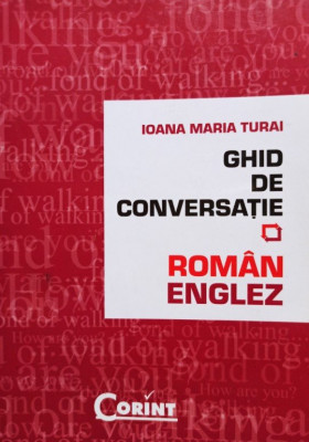 Ioana Maria Turai - Ghid de coversatie roman - englez (editia 2008) foto