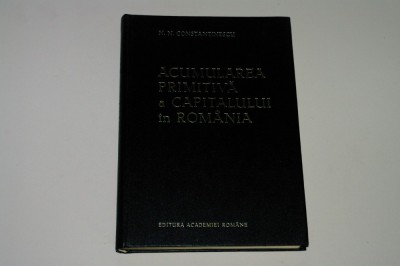Acumularea primitiva a capitalului in Romania - N. N. Constantinescu foto