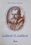 Galileu! O, Galileu - Gheorghe Stratan, Logos, 1997, Istorie, Romana, Paperback, 195 Pagini