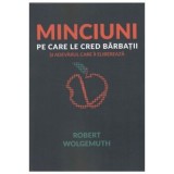 Minciuni pe care le cred barbatii - Robert Wolgemuth