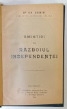 AMINTIRI DIN RAZBOIUL DE INDEPENDENTA de Dr. GH. SABIN , 1912 / CASA CU NALBA ( 1915 -1916 ) , roman de EUGENIU SPERANTIA , 1926 , COLEGAT DE DOUA CAR