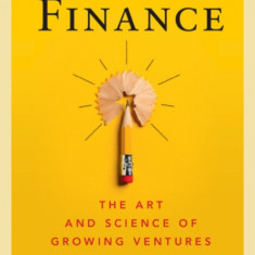 Entrepreneurial Finance: The Art and Science of Growing Ventures