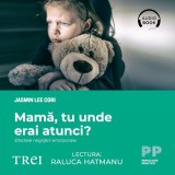Mamă, tu unde erai atunci? Efectele neglijării emoționale - Audiobook - Jasmin Lee Cori