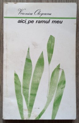 Aici, pe ramul meu - Veronica Obogeanu// dedicatie si semnatura foto