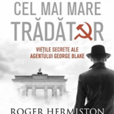 Cel mai mare tradator. Vietile secrete ale agentului George Blake