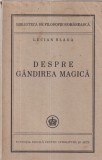 Carte veche Lucian Blaga - Despre gandirea magica (1941), Editura De Stat P.L.A., Coperta Brosata, 173 pagini