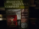 ORNAMENTICA TRADIȚIONALĂ COMPARATA - NICOLAE DUNĂRE, EDITURA MERIDIANE, 1979, 159 PAG , NUMEROASE ILUSTRATII