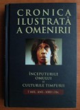 Cronica ilustrata a omenirii. Inceputurile omului si culturile...volumul 1