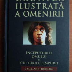 Cronica ilustrata a omenirii. Inceputurile omului si culturile...volumul 1