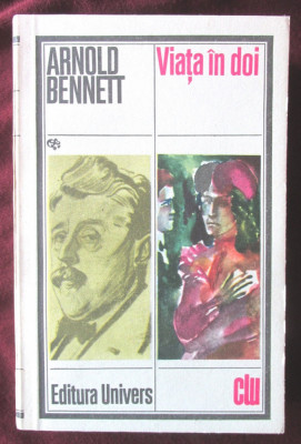 VIATA IN DOI, Arnold Bennett, 1983. Colectia Clasicii Literaturii Universale foto