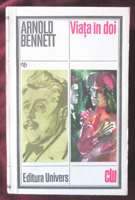 VIATA IN DOI, Arnold Bennett, 1983. Colectia Clasicii Literaturii Universale