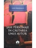 Luigi Pirandello - Sase personaje in cautarea unui autor (editia 2012)
