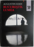 Bucurestii. Lumea &ndash; Augustin Ioan