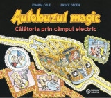 Autobuzul magic. Calatoria prin campul electric - de JOANNA COLE