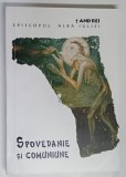 SPOVEDANIE SI COMUNIUNE de ANDREI , EPISCOPUL ALBA IULIEI , 1998 *DEDICATIE