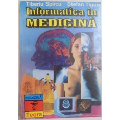 INFORMATICA IN MEDICINA de TIBERIU SPIRCU , STEFAN TIGAN , 1995