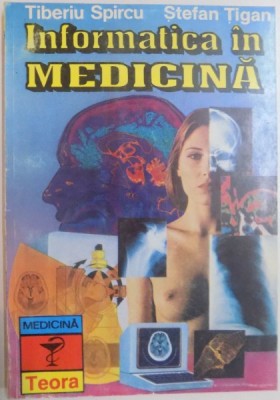 INFORMATICA IN MEDICINA de TIBERIU SPIRCU , STEFAN TIGAN , 1995 foto