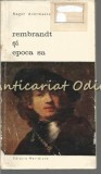 Cumpara ieftin Rembrandt Si Epoca Sa - Roger Avermaete