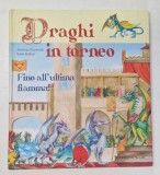 DRAGHI IN TORNEO , FINO ALL&#039; ULTIMA FIAMMA ( DRAGONI IN TURNEU , PANA LA ULTIMA FLACARA ) di ANASTASIA ZANONCELLI e SONIA GALLETTI , 2015