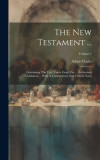 The New Testament ...: Containing The Text Taken From The ... Authorised Translation ... With A Commentary And Critical Notes; Volume 1