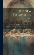 The New Testament ...: Containing The Text Taken From The ... Authorised Translation ... With A Commentary And Critical Notes; Volume 1 foto