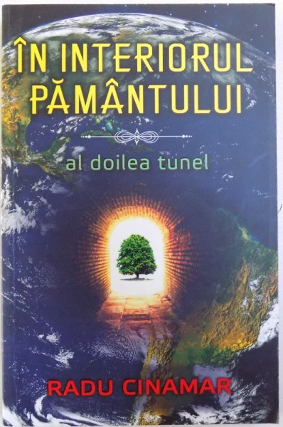 IN INTERIORUL PAMANTULUI - AL DOILEA TUNEL de RADU CINAMAR, 2017