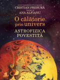 O călătorie prin univers. Astrofizica povestită - Paperback brosat - Cristian Presură - Humanitas