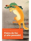 Piatra de foc si alte povestiri/Kenji Miyazawa