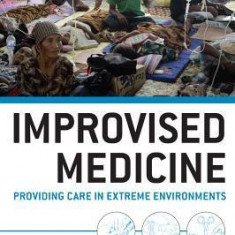 Improvised Medicine: Providing Care in Extreme Environments