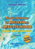 Marele Dictionar al Bolilor si Afectiunilor Jacques Martel - 2025, Brosata, 528 Pagini, Medicina Alternativa