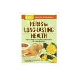 Herbs for Long-Lasting Health: How to Make and Use Herbal Remedies for Lifelong Vitality. a Storey Basics(r) Title